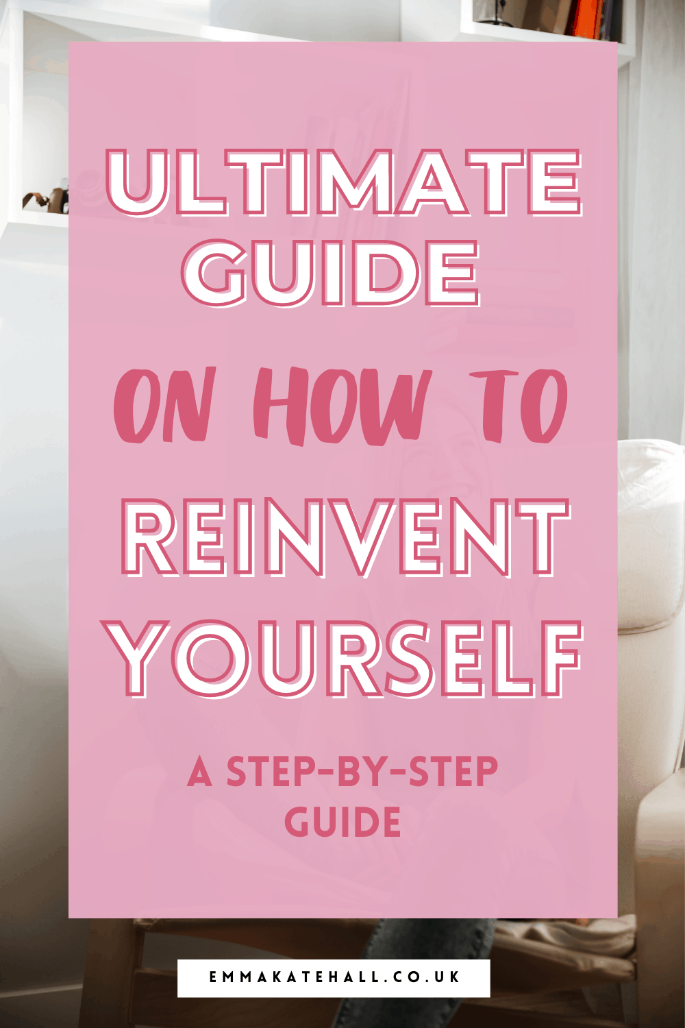 Reinvent Yourself: 6 Steps To Your Best Self - Emma Kate Hall